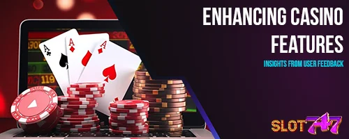 Enhancing Casino Features: Insights from User Feedback